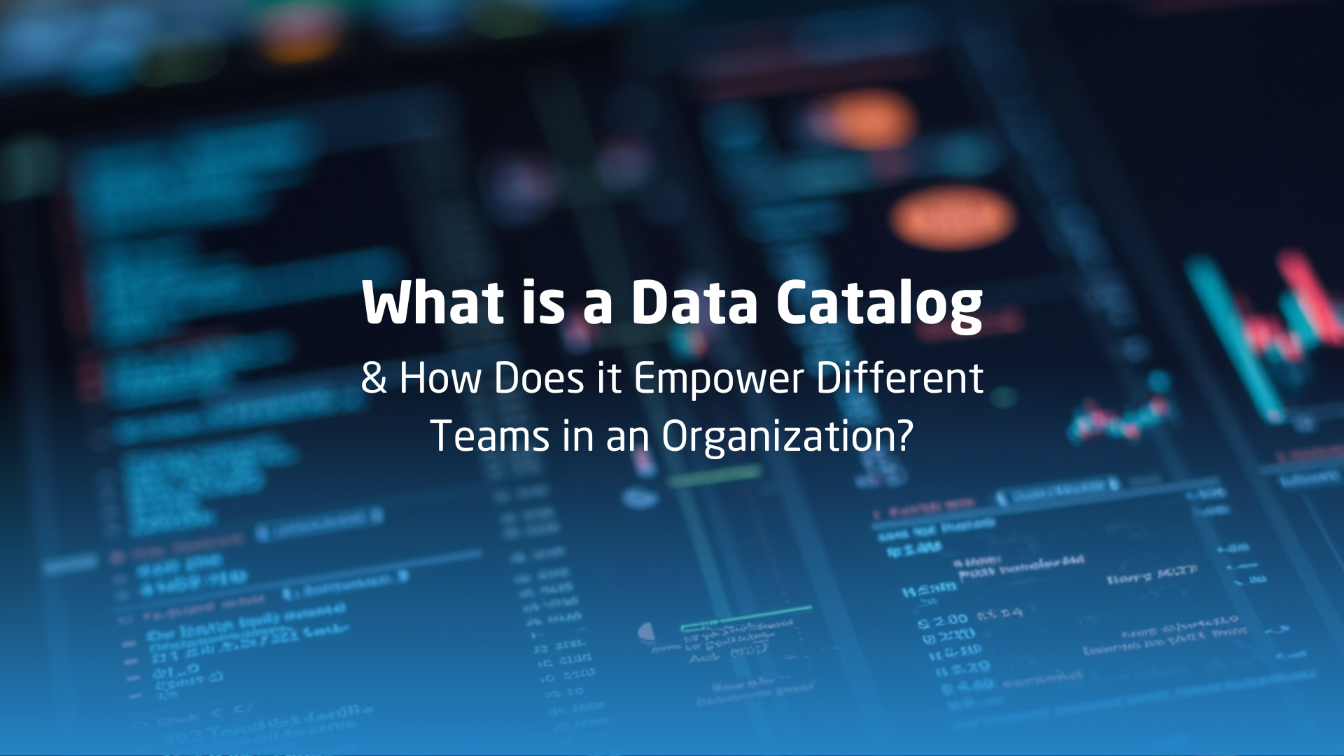 What is a Data Catalog, and How Does it Empower Different Teams in an Organization?